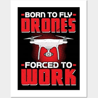 Born to fly Drones - Forced to work Drone Pilot Posters and Art